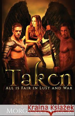 Taken: Gothic Fantasy with Angels, Demons, & Vampires Morgana Patrick Paranormal Romance Publishing 9781536981094 Createspace Independent Publishing Platform