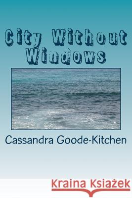 City Without Windows Mrs Cassandra Goode-Kitchen 9781536981278 Createspace Independent Publishing Platform