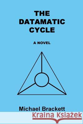 The Datamatic Cycle MR Michael Brackett 9781536981728