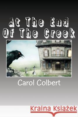 At The End Of The Creek Colbert, Carol 9781536982480 Createspace Independent Publishing Platform