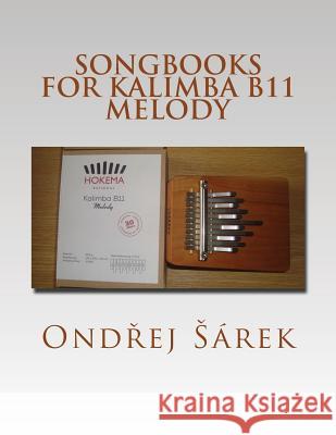 Songbooks for Kalimba B11 Melody Ondrej Sarek 9781536982602 Createspace Independent Publishing Platform