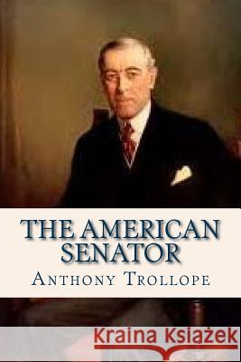 The American Senator Trollope Anthony                         Ravell 9781536982688 Createspace Independent Publishing Platform