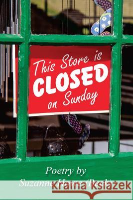 This Store is Closed on Sunday: Poetry by Suzanne Howe (Beck) Beck, Robert 9781536983395