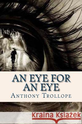 An Eye for an Eye Trollope Anthony                         Ravell 9781536983890 Createspace Independent Publishing Platform