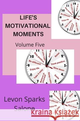 Life's Motivational Moments Levon Spark 9781536984675 Createspace Independent Publishing Platform