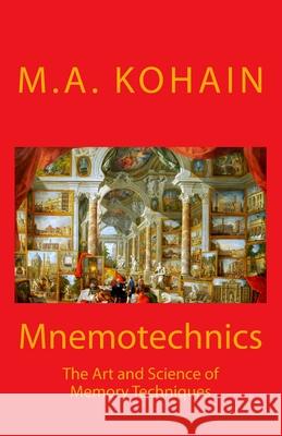 Mnemotechnics: The Art and Science of Memory Techniques M. a. Kohain 9781536985245 Createspace Independent Publishing Platform