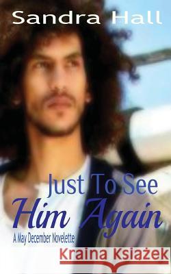 Just To See Him Again Hall, Sandra 9781536986006 Createspace Independent Publishing Platform