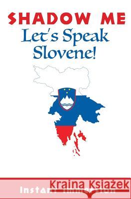 Shadow Me: Let's Speak Slovene! Instant Immersion 9781536986099 Createspace Independent Publishing Platform
