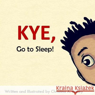 Kye Go to Sleep Christina A. Bailey Christina A. Bailey 9781536986594