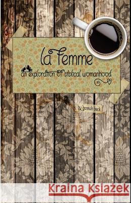 La Femme: An Exploration of Biblical Womanhood Hannah Beck 9781536987133