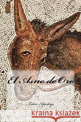 El Asno de Oro Lucio Apuleyo Yasmira Cedeno 9781536987140 Createspace Independent Publishing Platform