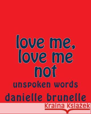 love me, love me not Brunelle, Danielle 9781536990331