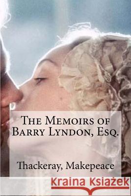 The Memoirs of Barry Lyndon, Esq. Thackeray William Makepeace Edibooks 9781536990485 Createspace Independent Publishing Platform