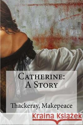 Catherine: A Story Thackeray William Makepeace Edibooks 9781536990775 Createspace Independent Publishing Platform