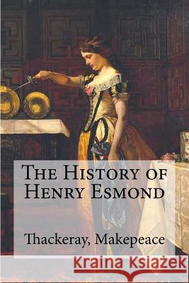 The History of Henry Esmond Thackeray William Makepeace Edibooks 9781536990942 Createspace Independent Publishing Platform