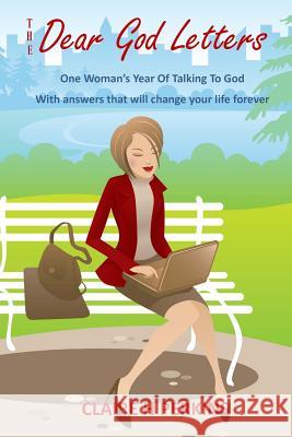 The Dear God Letters: One Woman's Year of Talking To God. Answers That Will Change Your Life Forever Perkins, Claire H. 9781536991383