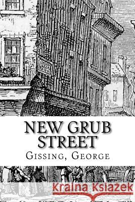 New Grub Street Gissing George Edibooks 9781536991949 Createspace Independent Publishing Platform