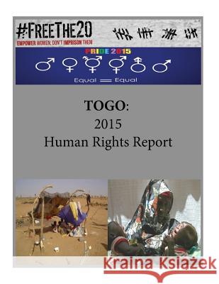 Togo: 2015 Human Rights Report United States Department of State        Penny Hill Press 9781536992601 Createspace Independent Publishing Platform