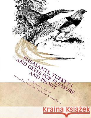 Pheasants, Turkeys and Geese for Pleasure and Profit: Raising Pheasants Book 5 William Cook Jackson Chambers 9781536992731 Createspace Independent Publishing Platform