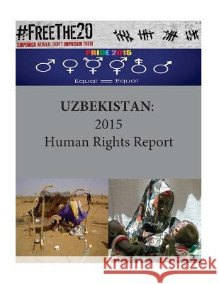 Uzbekistan: 2015 Human Rights Report United States Department of State        Penny Hill Press 9781536993172 Createspace Independent Publishing Platform