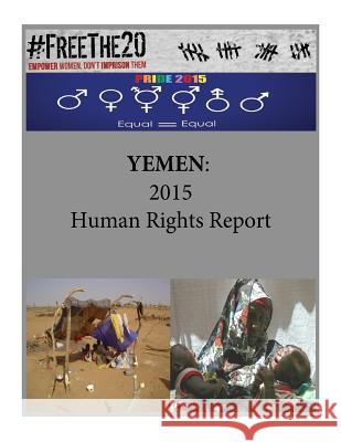 Yemen: 2015 Human Rights Report United States Department of State        Penny Hill Press 9781536993486 Createspace Independent Publishing Platform