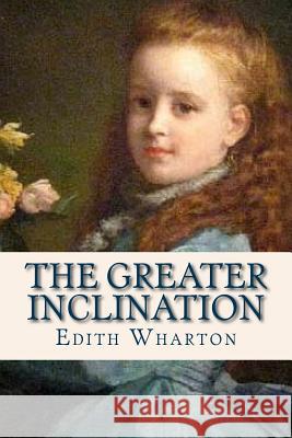 The Greater Inclination Edith Wharton Ravell 9781536994452 Createspace Independent Publishing Platform