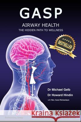 Gasp!: Airway Health - The Hidden Path To Wellness Howard Hindin, Michael Gelb 9781536995268