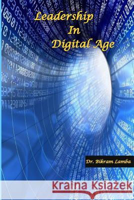 Leadership in Digital Age Dr Bikram Lamba Rattanjeet Lamba 9781536995497 Createspace Independent Publishing Platform