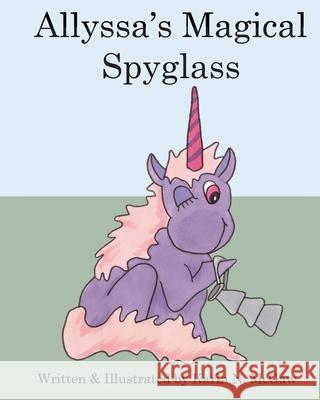 Allyssa's Magical Spyglass Karin N. McGaw Karin N. McGaw 9781536995503 Createspace Independent Publishing Platform