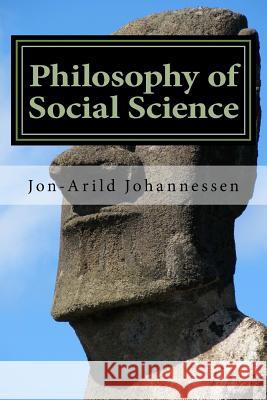 Philosophy of Social Science: An introduction Johannessen, Jon-Arild 9781536996081 Createspace Independent Publishing Platform