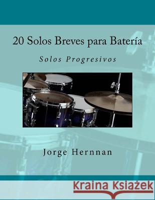 20 Solos Breves para Batería: Solos Progresivos Hernnan, Jorge 9781536997712 Createspace Independent Publishing Platform