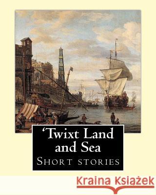 'Twixt Land and Sea, By Joseph Conrad: Short stories Conrad, Joseph 9781536998054