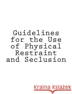 Guidelines for the Use of Physical Restraint and Seclusion Tony Walker 9781536998986