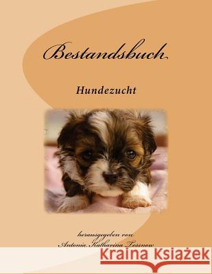 Bestandsbuch der Hundezucht: Slim Edition, für ca 100 Eintragungen Tessnow, Antonia Katharina 9781536999235 Createspace Independent Publishing Platform