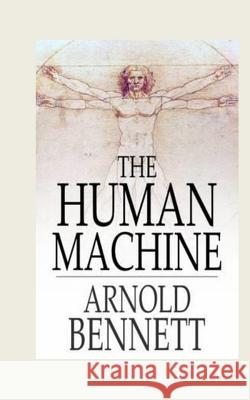 The Human Machine Arnold Bennett 9781536999297 Createspace Independent Publishing Platform