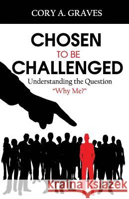 Chosen to Be Challenged Cory a. Graves Meredeth D. Summers 9781537001036 Createspace Independent Publishing Platform