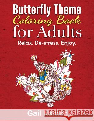 Butterfly Theme Coloring Book for Adults: Relax. De-stress. Enjoy. Kamer, Gail 9781537001043 Createspace Independent Publishing Platform
