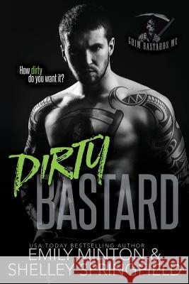 Dirty Bastard Emily Minton Shelley Springfield 9781537001647 Createspace Independent Publishing Platform