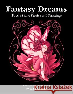 Fantasy Dreams: Poetic Short Stories and Paintings Jayna M. Shipman 9781537001692 Createspace Independent Publishing Platform