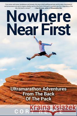 Nowhere Near First: Ultramarathon Adventures From The Back Of The Pack Reese, Cory 9781537001807 Createspace Independent Publishing Platform