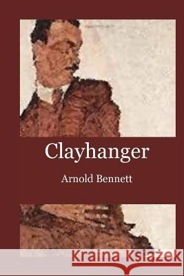 Clayhanger Arnold Bennett 9781537002217 Createspace Independent Publishing Platform