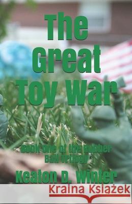 The Great Toy War Keaton D. Winter 9781537003191 Createspace Independent Publishing Platform