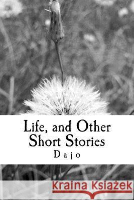Life And Other Short Stories Jago, Dajo N. 9781537005157 Createspace Independent Publishing Platform