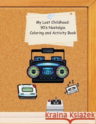 My Lost Childhood: 90's Nostalgia Coloring and Activity Book Tommy Howell 9781537006000