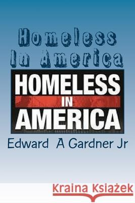Homeless In America: No Safe Place Gardner Jr, Edward Allen 9781537006284 Createspace Independent Publishing Platform