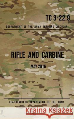 Training Circular 3-22.9 Rifle and Carbine: May 2016 Headquarters Department of Th 9781537007281 Createspace Independent Publishing Platform