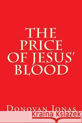 The Price of Jesus' Blood Donovan Jonas Marilyn Price 9781537007373