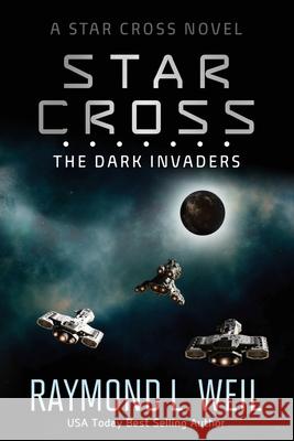 The Star Cross: The Dark Invaders Raymond L. Weil 9781537008141