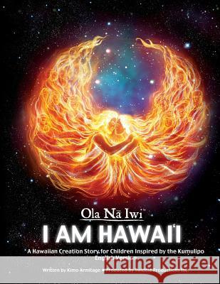 Ola Na Iwi: Hawaii (English version): A Hawaiian Creation Story for Children Inspired by the Kumulipo Armitage, Kimo 9781537008301