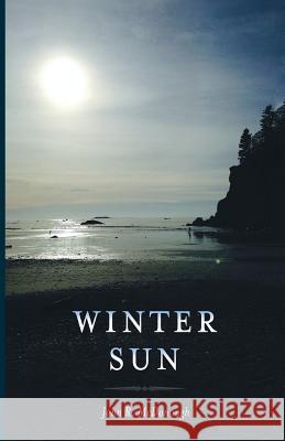 Winter Sun John R. McDonough 9781537008332 Createspace Independent Publishing Platform